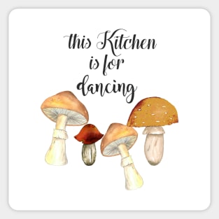 This kitchen is for dancing mushrooms Sticker